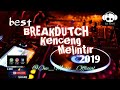 best breakdutch kenceng melintir 2019 full bass by one