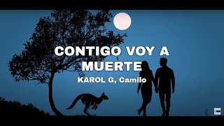 KAROL G, Camilo - CONTIGO VOY A MUERTE (Letra)