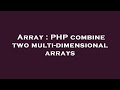 Array : PHP combine two multi-dimensional arrays