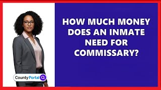 How Much Money Does An Inmate Need For Commissary?