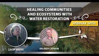Webinar with Zach Weiss - Healing Ecosystems and Communities with Water Restoration