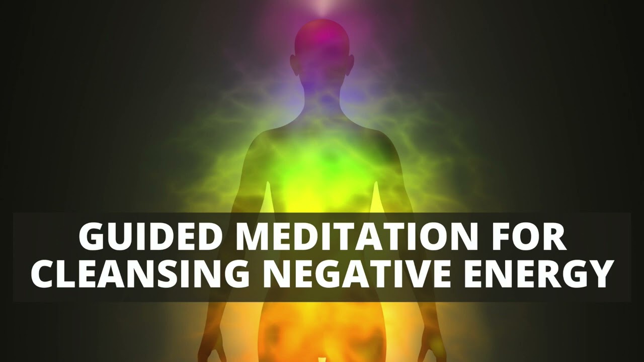 Guided Meditation For Cleanse Negative Energy Youtube