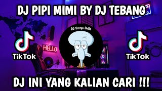 DJ PIPI MIMI BY DJ TEBANG JEDAG JEDUG MENGKANE VIRAL TIKTOK