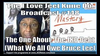 The I Love Jeet Kune Do Broadcast #148 | The One About The JKD Debt (What We All Owe Bruce Lee)