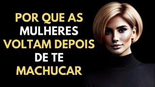 A verdade Sobre Por que as Mulheres Voltam Depois de te Machucar | ESTOICISMO