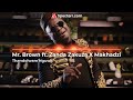 Mr. Brown ft. Zanda Zakuza X Makhadzi - 