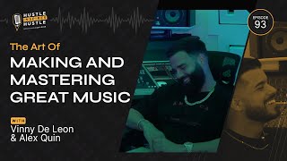 The Art Of Making And Mastering Great Music Ft. Vinny De Leon With Alex Quin | EP 93