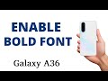 How to ENABLE the BOLD FONT on the Galaxy A36!