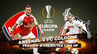 ARSENAL v FC COLOGNE - BUZZING FOR THE EUROPA LEAGUE LOL - Match Preview