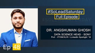 SoLeadSaturday - Episode 48 - Dr. Angshuman Ghosh #datascience #career #ai #machinelearning