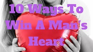 10 Ways To Win A Man's Heart