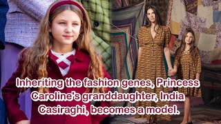 Inheriting the fashion genes, Princess Caroline's granddaughter, India Casiraghi, becomes a model.