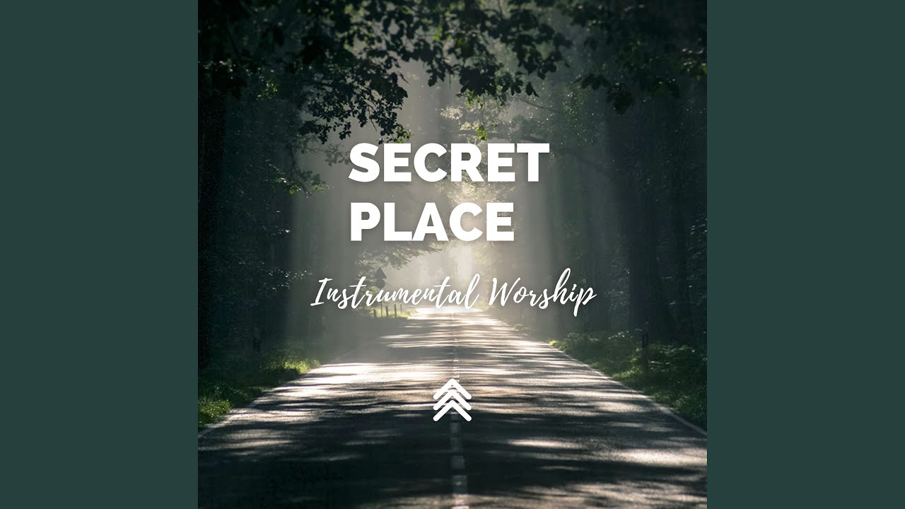 Secret Place Instrumental Worship Youtube Music