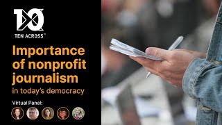 The Importance of Nonprofit Journalism in Today’s Democracy | Ten Across Events