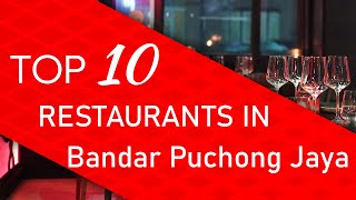 Top 10 best Restaurants in Bandar Puchong Jaya, Malaysia