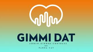 Jerrih X Giobro X Contrass Feat. Panda Cat - Gimmi Dat (Original Mix)