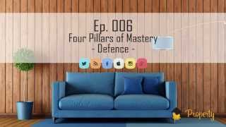 Ep. 006 - Four Pillars of Mastery | Defence - Insider's Guide to Property Investing