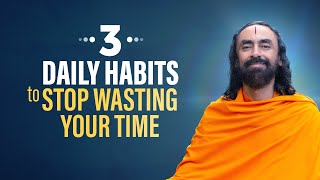 3 Daily Habits to Stop Wasting Time - How top 1% Successful People Manage time? | Swami Mukundananda