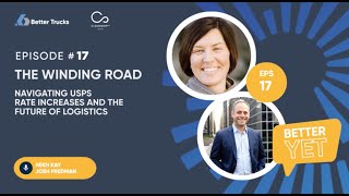 Better Yet - Ep. 17 The Winding Road | Navigating USPS Rate Increases and the Future of Logistics