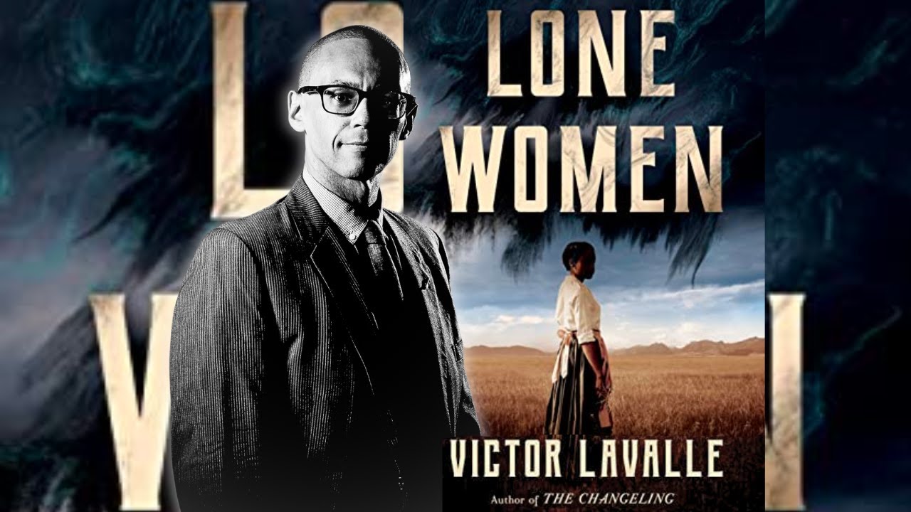 Author Victor Lavalle Title Lone Women A Novel Youtube