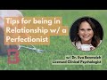 Are you in a Relationship with a Perfectionist? TIPS for Partners of Perfectionists