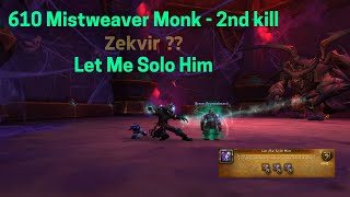 610 Mistweaver Monk, 2nd and MW better kill - Zekvir(??) Let me Solo Him - strat in description.