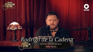 Dónde Encontrarás - Rodrigo de la Cadena - Noche, Boleros y Son