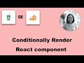 How to conditionally render React component ?
