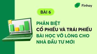 BÀI 6: PHÂN BIỆT CỔ PHIẾU VÀ TRÁI PHIẾU - BÀI HỌC VỠ LÒNG CHO NHÀ ĐẦU TƯ MỚI | FINHAY