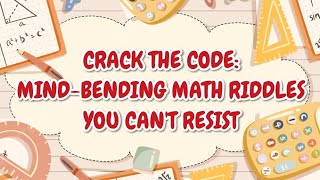 CRACK THE CODE: MIND-BENDING MATH RIDDLES YOU CAN'T RESIST 🤯