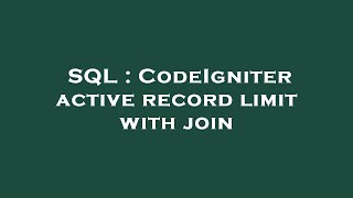 SQL : CodeIgniter active record limit with join