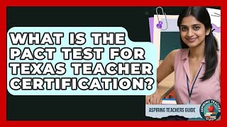 What Is The PACT Test For Texas Teacher Certification? - Aspiring Teacher Guide