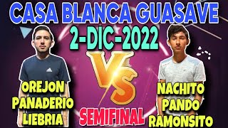 NACHITO PANDO RAMONSITO 🆚 OREJON PANADERIO LIEBRIA | SEMIFINAL | CASA BLANCA GUASAVE | 2-DIC-2022