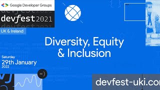 DevFest UKI 2021 - Diversity, Equity \u0026 Inclusion