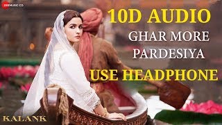 Ghar More Pardesiya - Kalank | 10D Audio Song | Aao Padharo Piya