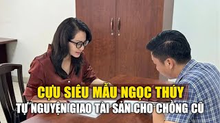 Cựu siêu mẫu Ngọc Thúy tự nguyện giao tài sản cho chồng cũ