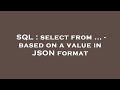 SQL : select from ... - based on a value in JSON format