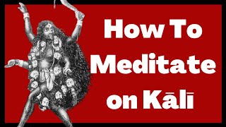 How To Meditate on Kālī