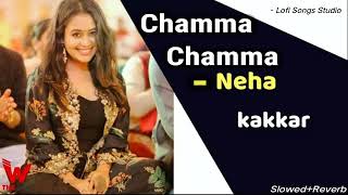 Neha Kakkar - Chamma Chamma Song || slowed & reverb || Lofi Songs Studio