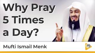 Why Pray 5 Times Daily - Mufti Menk