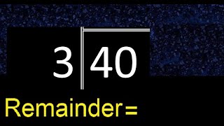 Divide 40 by 3 . remainder , quotient  . Division with 1 Digit Divisors . Long Division .  How to do