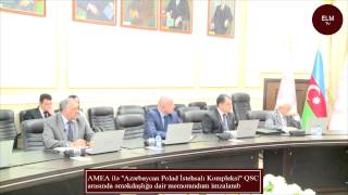 AMEA ilə 'Azərbaycan Polad İstehsalı Kompleksi' QSC arasında əməkdaşlığa dair memorandum imzalanıb