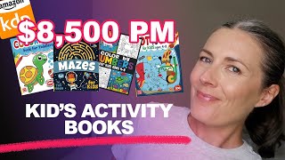 You Don't Need A Best Seller To Make $8,500pm Self-Publishing Kid's Activity Books On Amazon KDP