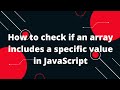 How to check if an array includes a specific value in JavaScript