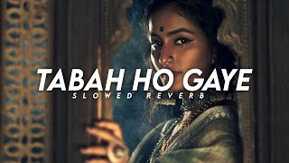 Tabaah Ho Gaye - slowed and reverb | Lyrics video | Shreya Ghoshal | Kalank |
