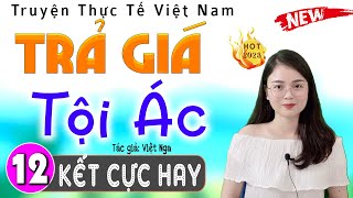 [Tập 12 Kết] TRẢ GIÁ TỘI ÁC - Truyện đêm khuya việt nam có thật 2024 - MC Thu Huệ diễn đọc