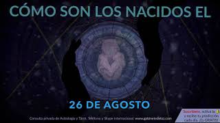 Cómo son los NACIDOS el 26 de Agosto?