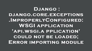 Django : django.core.exceptions.ImproperlyConfigured: WSGI application 'api.wsgi.application' could
