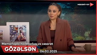 Gözəlsən - Memarlıqda novatorluq və cəsarət | 06.02.2025