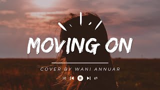 Moving On - Cover by Wani Annuar (lyric) tiktok - Sometime in the future maybe w